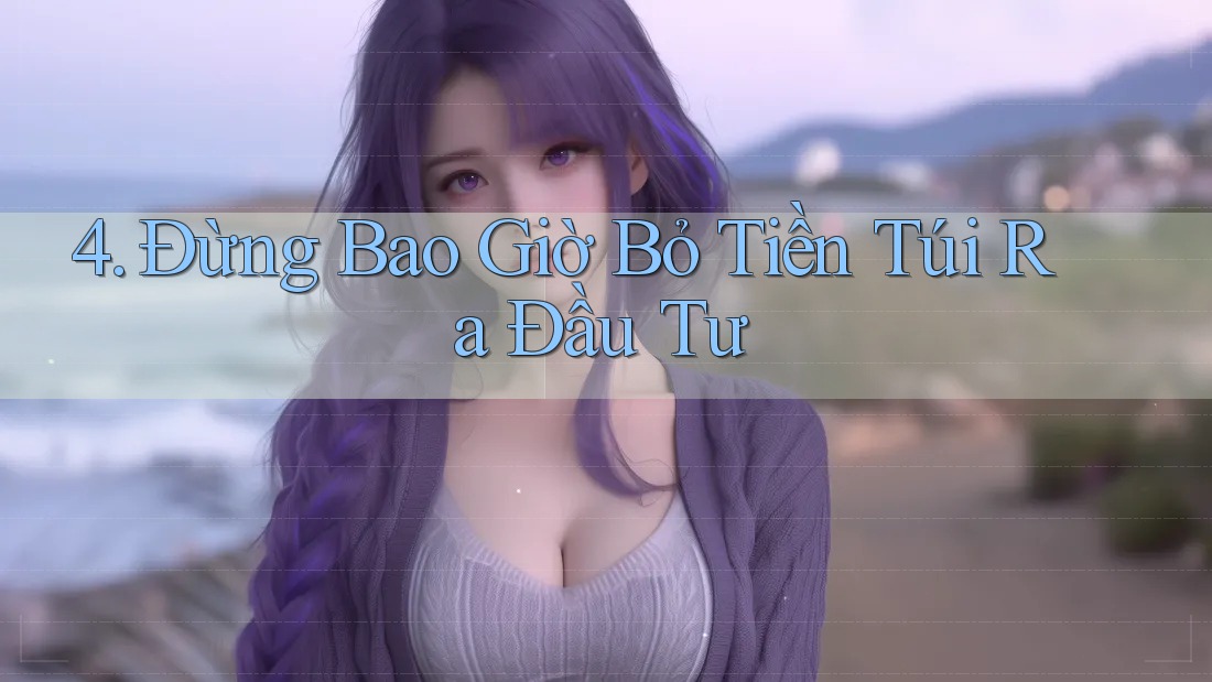4. Đừng Bao Giờ Bỏ Tiền Túi Ra Đầu Tư 4. Đừng Bao Giờ Bỏ Tiền Túi Ra Đầu Tư