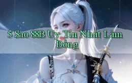 5 sao 88b uy tín nhất Lâm Đồng