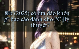88b (2025) có lừa đảo không báo cáo dành cho PC lý thuyết