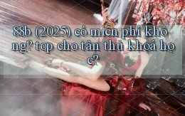 88b (2025) có miễn phí không top cho tân thủ khoá học