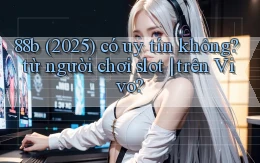 88b (2025) có uy tín không từ người chơi slot trên Vivo