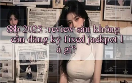 88b 2025 review sâu không cần đăng ký fixed jackpot là gì