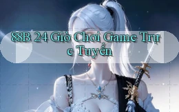 88b 24 giờ chơi game trực tuyến