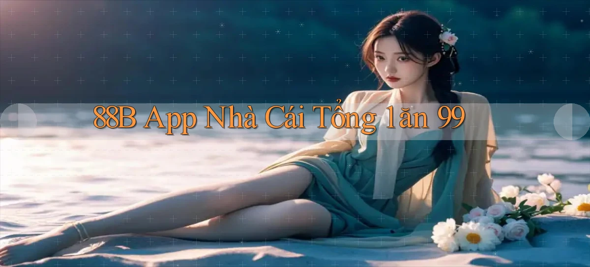 88b app nhà cái tổng 1 ăn 99