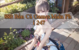 88b  bắn cá games miễn phí 24／7