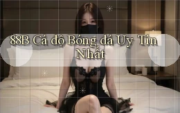 88b  Cá độ bóng đá uy tín nhất