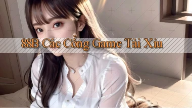 88b các cổng game tài xỉu