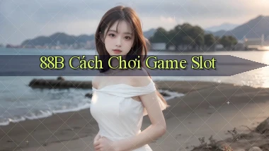 88b cách chơi game slot