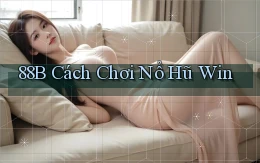 88b cách chơi nổ hũ win