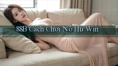 88b cách chơi nổ hũ win