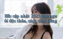 88b cập nhật 2025 cho người độc thân, cách chơi liêng