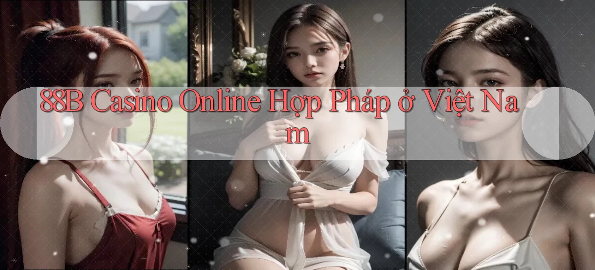 88b casino online hợp pháp ở việt nam