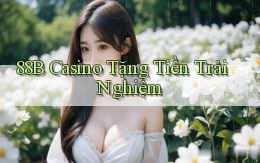 88b casino tặng tiền trải nghiệm