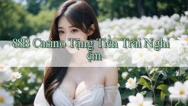 88b casino tặng tiền trải nghiệm