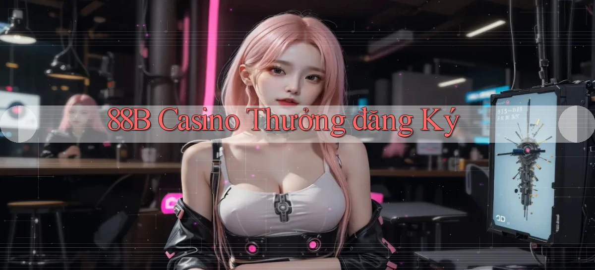 88b casino thưởng đăng ký