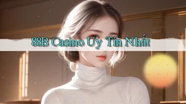 88b casino uy tín nhất