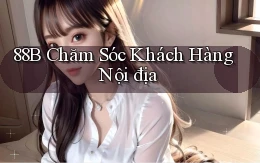 88b chăm sóc khách hàng nội địa