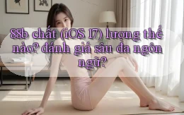 88b chất (iOS 17) lượng thế nào đánh giá sâu đa ngôn ngữ