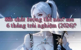 88b chất lượng thế nào sau 6 tháng trải nghiệm (2026)