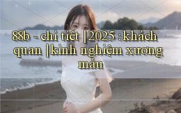 88b   chi tiết 2025 khách quan kinh nghiệm xương máu