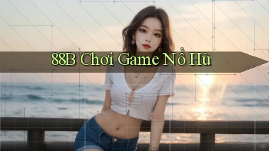 88b chơi game nổ hũ