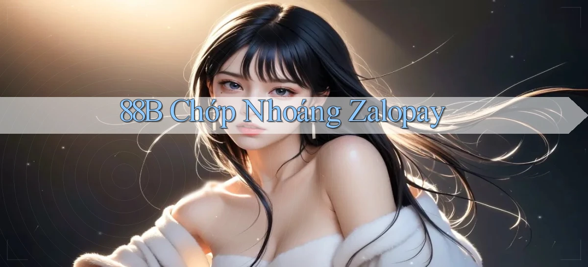 88b chớp nhoáng zalopay