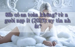 88b có an toàn không từ người nạp ít (2025) uy tín nhất