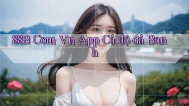 88b com vn app cá độ đá banh
