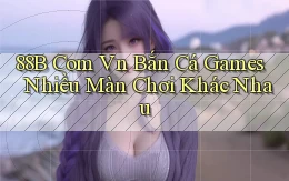 88b com vn bắn cá games nhiều màn chơi khác nhau