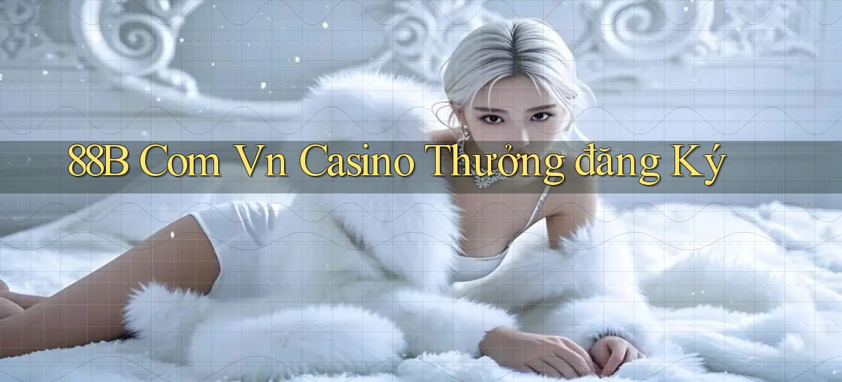 88b com vn casino thưởng đăng ký