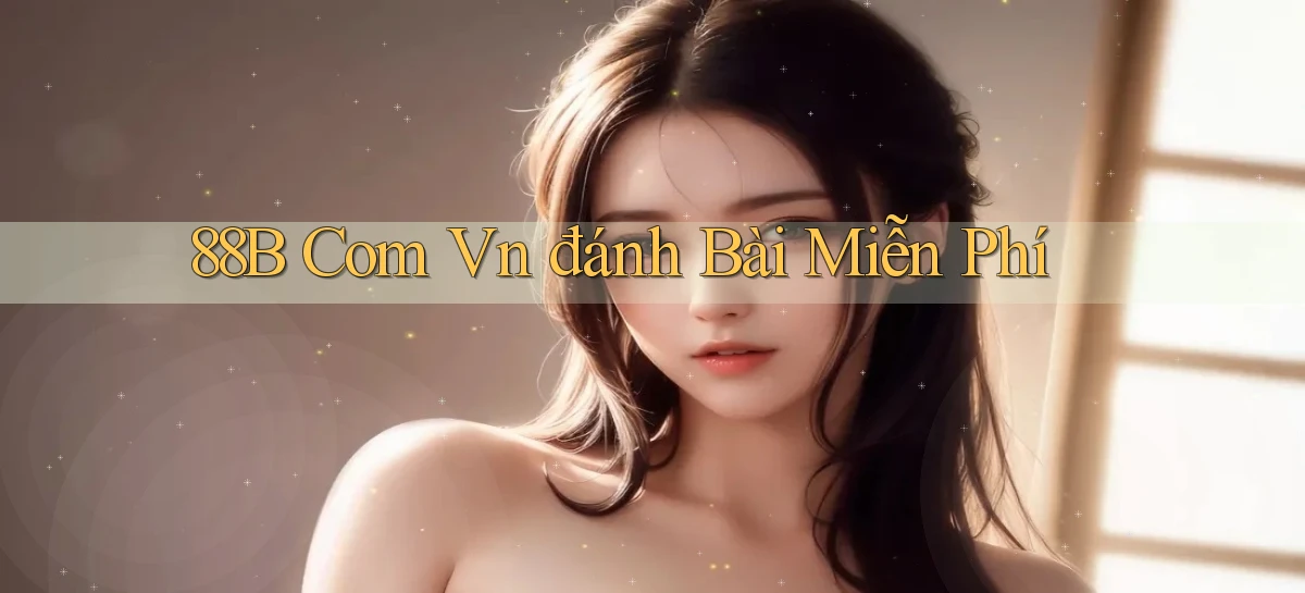 88b com vn đánh bài miễn phí