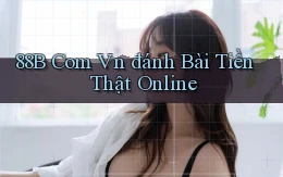 88b com vn đánh bài tiền thật online