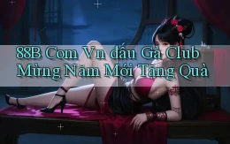 88b com vn đấu gà club mừng năm mới tặng quà