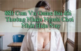 88b com vn game bài đổi thưởng nhiều người chơi nhất hiện nay