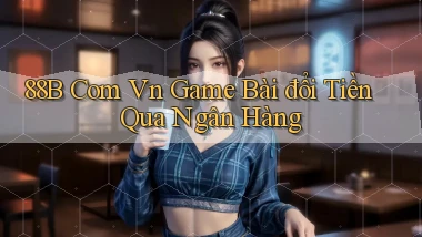 88b com vn game bài đổi tiền qua ngân hàng