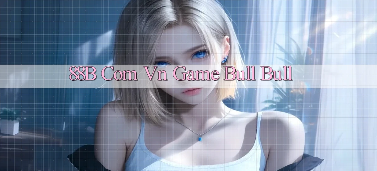 88b com vn game bull bull