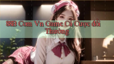 88b com vn game cá cược đổi thưởng