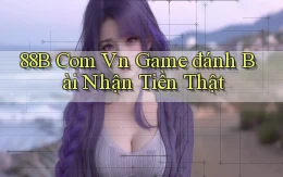 88b com vn game đánh bài nhận tiền thật