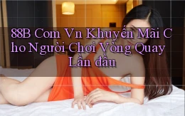 88b com vn khuyến mãi cho người chơi vòng quay lần đầu
