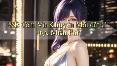 88b com vn Khuyến mãi đặt cược miễn phí