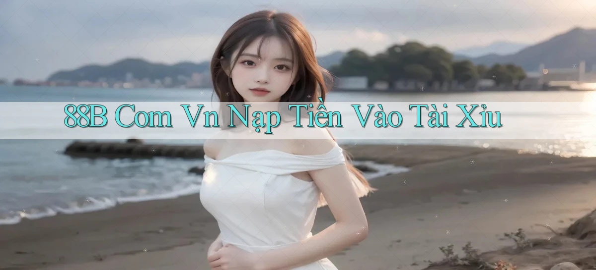 88b com vn nạp tiền vào tài xỉu