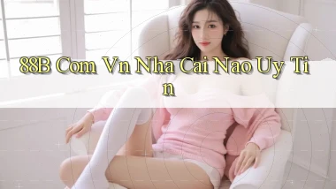 88b com vn nha cai nao uy tin