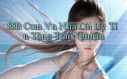 88b com vn nhà cái uy tín tặng trải nghiệm