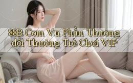 88b com vn Phần thưởng đổi thưởng trò chơi VIP