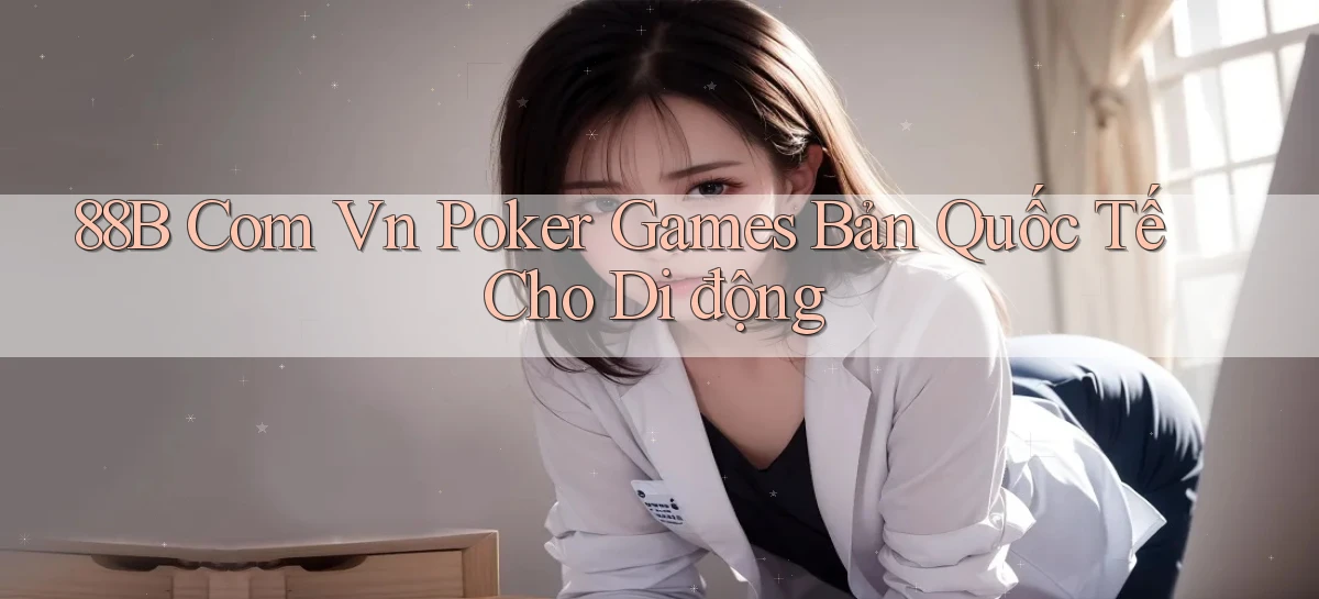 88b com vn poker games bản quốc tế cho di động
