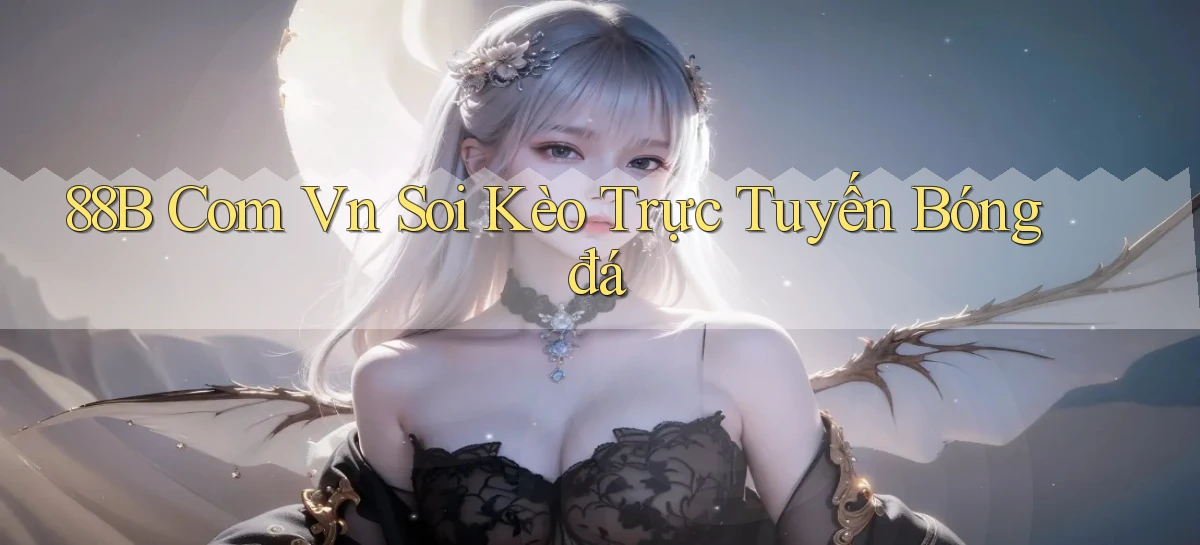88b com vn soi kèo trực tuyến bóng đá