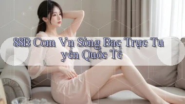 88b com vn Sòng bạc trực tuyến quốc tế