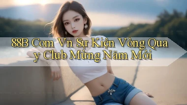88b com vn sự kiện vòng quay club mừng năm mới