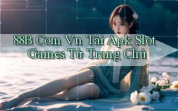 88b com vn tải apk slot games từ trang chủ