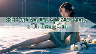 88b com vn tải apk slot games từ trang chủ